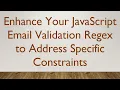 Enhance Your JavaScript Email Validation Regex to Address Specific Constraints