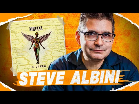 Download MP3 Steve Albini: The Integrity Behind Nirvana's 'In Utero' (How the Album was Made)