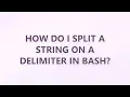 How do I split a string on a delimiter in Bash 9 SOLUTIONS