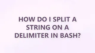 How do I split a string on a delimiter in Bash 9 SOLUTIONS