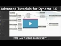 Advanced Tutorials for Dynamo 28 Unit 7 CODE BLOCK PART 1