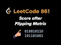 Leetcode 861 - Score After Flipping Matrix