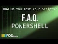 FAQ PowerShell How Do You Test Your Scripts
