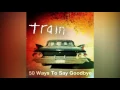 Download Lagu Train - 50 ways to say goodbye (Audio)