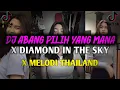 Download Lagu DJ ABANG PILIH YANG MANA X DIAMOND IN THE SKY X MELODI THAILAND