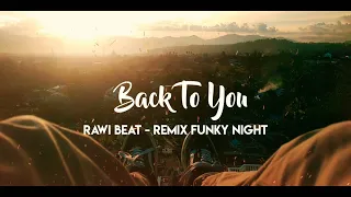 Download ADEM BANGET !!! Rawi Beat - Back To You - Remix Funky Night/ minar 10 / 2022 MP3