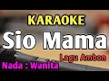 Download Lagu SIO MAMA - KARAOKE || NADA WANITA CEWEK || Lagu Ambon || Irama Ballad 4/4 || Live Keyboard