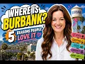 Where is Burbank CA 5 Reasons Why People Love Loving Here