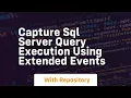 capture sql server query execution using extended events
