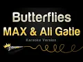 MAX \u0026 Ali Gatie - Butterflies (Karaoke Version)