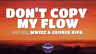 Mwizz George Kipa Frozy Don T Copy My Flow Lyrics 