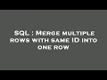 SQL Merge multiple rows with same ID into one row