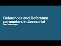 References and Reference parameters in Javascript