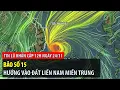 Lagu Tin lũ khẩn cấp 12h ngày 24/11: Bão số 15 hướng vào đất liền Nam Miền Trung | VTVWDB