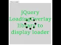 Loader using jQuery LoadingOverlay library