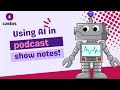 Use AI to help write your podcast show notes Bertha ai for WordPress