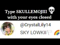 Type Skullemojiii with your eyes closed