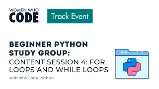 Beginner Python Study Group CONTENT Session 4 For Loops and While Loops