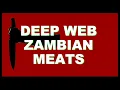 Disturbing Deep Web Story About Zambian Meats -