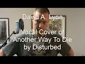 Disturbed - Another Way To Die - Vocal Cover by David Lyon with Lyrics