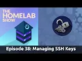 The Homelab Show Episode 38 Managing SSH Keys
