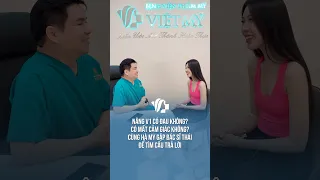 Cùng Hà My gặp bs Chiêm Quốc Thái để giải đáp các thắc mắc trước khi quyết định nâng V1