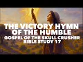 The Victory Hymn of the Humble: The Gospel of the Skull Crusher 17