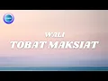 Download Lagu Wali - Tobat Maksiat (Lyrics)