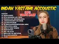 Download Lagu INDAH YASTAMI FULL ALBUM | MANGU, KITA USAHAKAN LAGI, BERLAYAR TAK BERTEPIAN | COVER AKUSTIK TERBAIK