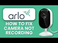 How to Fix Arlo Camera Not Recording Learn the Steps and Restore Recording Fast