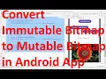 Fix only mutable bitmaps may be reconfigured - convert immutable to mutable bitmap in Android App