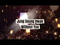 Jung Seung Hwan - Without You (lirik & terjemahan)