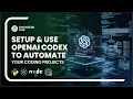 Setup and Use OpenAI Codex to Automate Your Coding Projects