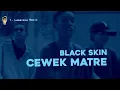 Black Skin - Cewek Matre (T. Lamanepa Remix)
