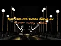 Download Lagu Lirik lagu || KAU TERCIPTA BUKAN UNTUK KU || cover Vanny vabiola