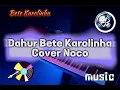 DAHUR BETE KAROLINHA_COVER BY NOCO 🎹🎤🇹🇱