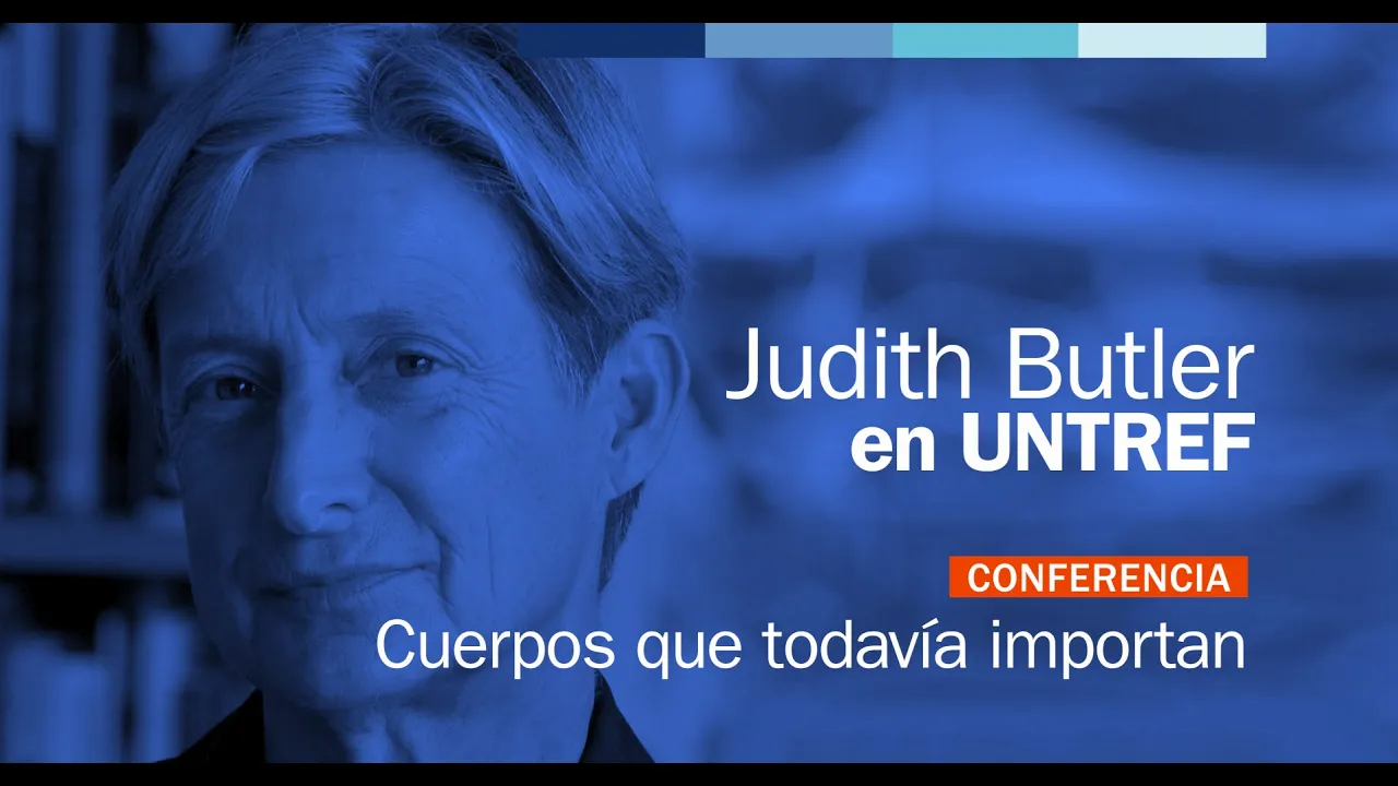 Conferencia completa de Judith Butler: "Cuerpos que todavía importan"