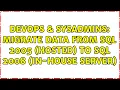 DevOps SysAdmins Migrate data from SQL 2005 hosted to SQL 2008 in-house server