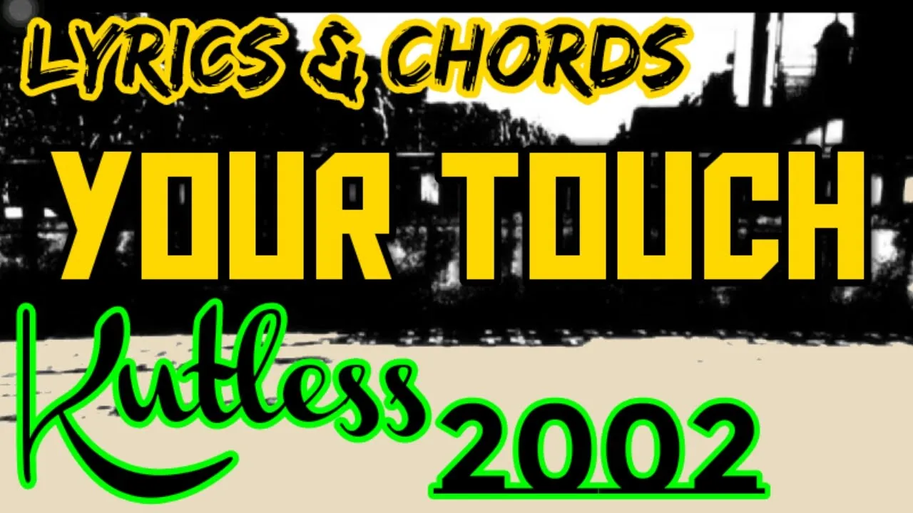 Your Touch Lyrics & Chords _ Kutless 2002 Your Touch Lyrics & Chords _ Kutless 2002