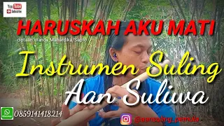 Download Lagu VIRAL!!|HARUSKAH AKU MATI|Arief|Maulana Wijaya (Wanda Mahardika) cover suling Aan suliwa MP3