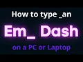 How to type an em dash on a PC or Laptop