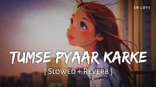 Download Tumse Pyaar Karke (Slowed + Reverb) | Jubin Nautiyal, Tulsi Kumar | SR Lofi MP3