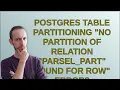 Dba Postgres table partitioning no partition of relation parsel - part found for row error