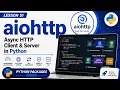 Lesson 51 - aiohttp Async HTTP Client Server Python Packages Series Uplatz