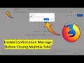 How to Enable Confirmation Message Before Closing Multiple Tabs in Firefox