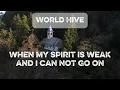 World Hive   When my spirit is weak lyric video