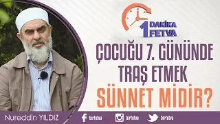 Çocuğu 7. gününde traş etmek sünnet midir?