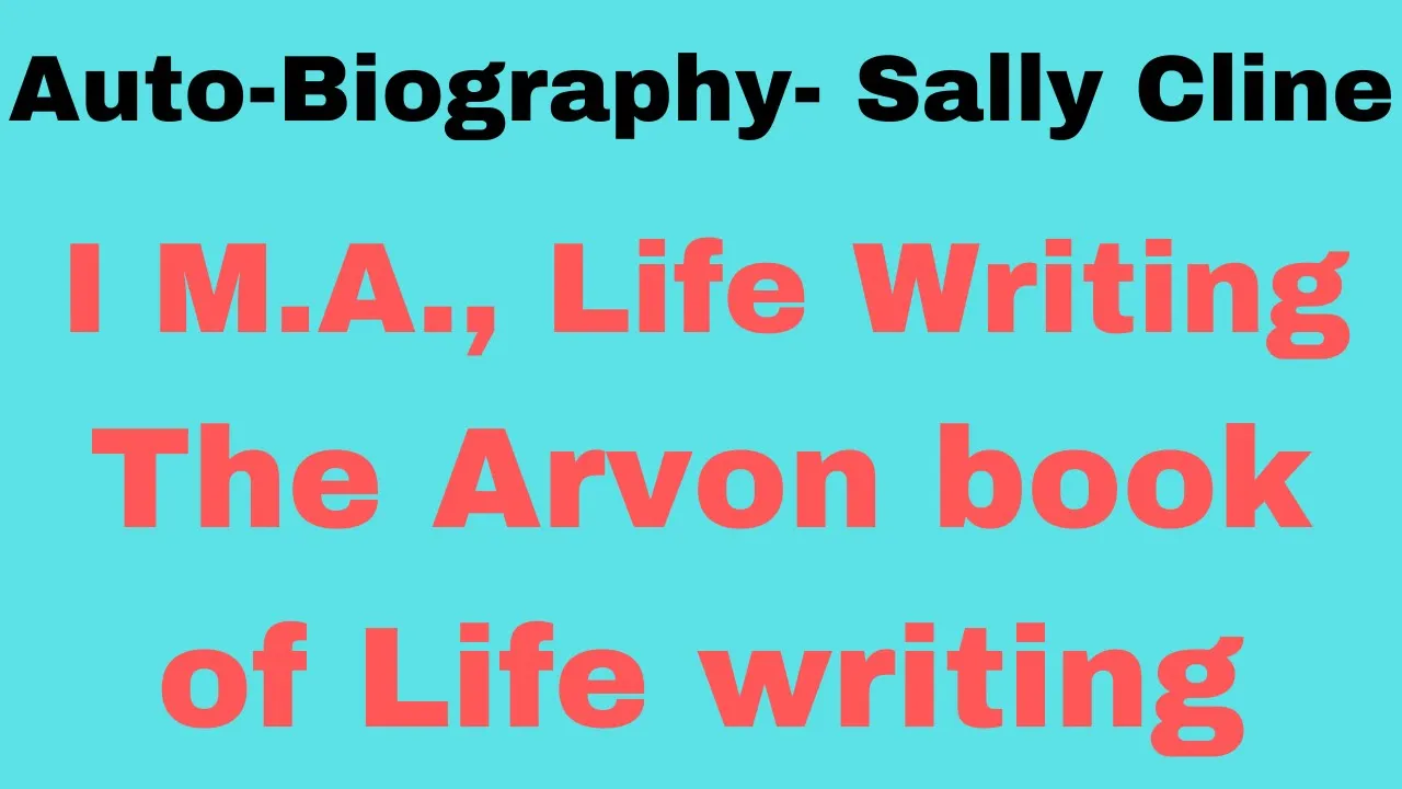 Auto biography by Sally Cline - I M.A., Life Writings( The Arvon Book of Life Writing)
