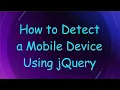 How to Detect a Mobile Device Using jQuery