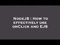 NodeJS How to effectively use onClick and EJS